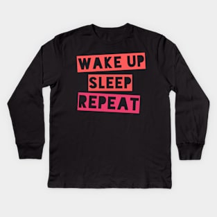 Wake up, Sleep, Repeat Kids Long Sleeve T-Shirt